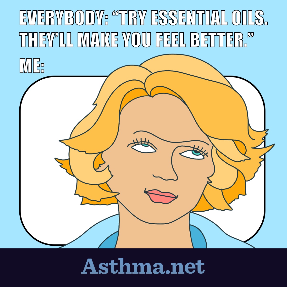 Meme with a woman rolling her eyes when someone suggests that essential oils will help.