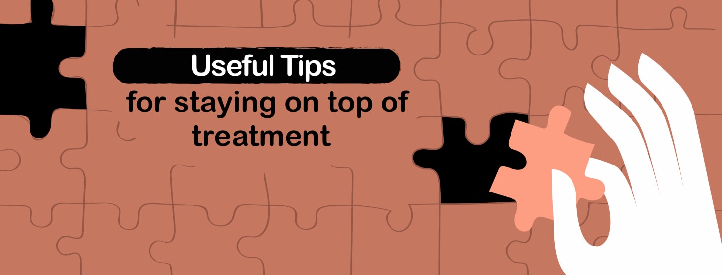 6 <span class='highlight'>Tips</span> for Staying on Top of Treatment image